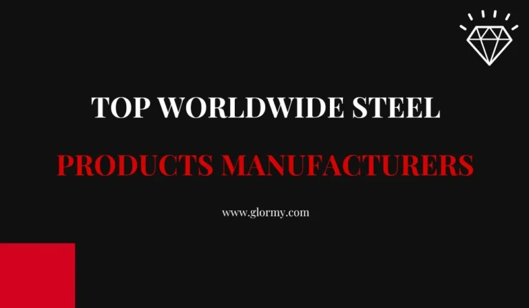 Top 13 Steel Products Manufacturers Worldwide