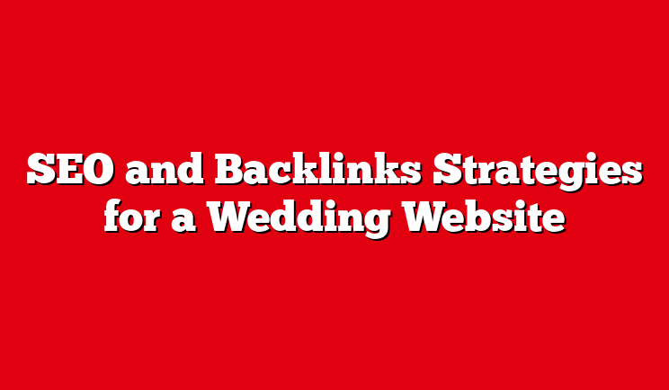 SEO and Backlinks Strategies for a Wedding Website